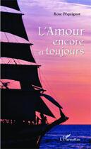 Couverture du livre « L'amour encore et toujours » de Rose Pequignot aux éditions Editions L'harmattan