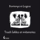 Couverture du livre « Trash fables et mièvreries » de Pierre Legras et Francois Bontemps aux éditions Societe Des Ecrivains