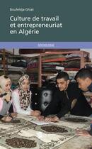 Couverture du livre « Culture de travail et entrepreneuriat en Algérie » de Boufeldja Ghiat aux éditions Publibook