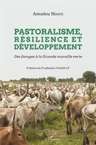 Couverture du livre « Pastoralisme, résilience et développement ; des forages à la grande muraille verte » de Amadou N'Diaye aux éditions L'harmattan