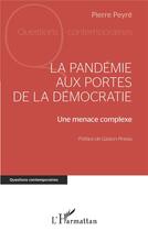 Couverture du livre « La pandémie aux portes de la démocratie : une menace complexe » de Pierre Peyré aux éditions L'harmattan