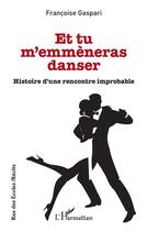 Couverture du livre « Et tu m'emmèneras danser : histoire d'une rencontre improbable » de Francoise Gaspari aux éditions L'harmattan