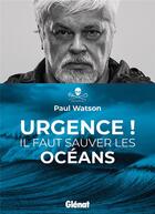 Couverture du livre « Urgence ! il faut sauver les océans » de Paul Watson aux éditions Glenat