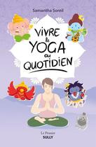 Couverture du livre « Vivre le yoga au quotidien » de Samantha Soreil aux éditions Sully