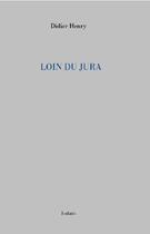 Couverture du livre « Loin du Jura » de Didier Henry aux éditions Isolato