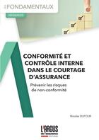 Couverture du livre « Conformité et contrôle interne dans le courtage d'assurance : Prévenir les risques de non-conformité » de Nicolas Dufour aux éditions L'argus De L'assurance