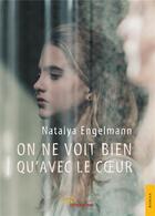 Couverture du livre « On ne voit bien qu'avec le coeur » de Natalya Engelmann aux éditions Jets D'encre
