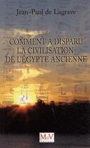 Couverture du livre « Comment a disparu la civilisation de l'Egypte ancienne » de Jean-Paul De Lagrave aux éditions Maison De Vie