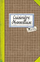 Couverture du livre « Cuisinière marseillaise ; les meilleures recettes de la cité phocéenne » de Sonia Ezgulian aux éditions Les Cuisinieres