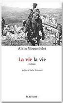 Couverture du livre « La vie, la vie » de Alain Vircondelet aux éditions Ecriture