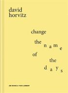 Couverture du livre « Change the name of the days » de Horvitz David aux éditions Jbe Books