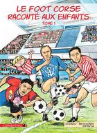 Couverture du livre « Le foot corse raconté aux enfants t.1 » de Frederic Bertocchini et Lisa D' Orazio aux éditions Clementine