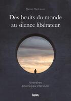 Couverture du livre « Des bruits du monde au silence libérateur : itinéraires pour la paix intérieure » de Daniel Madrasse aux éditions Kiwi