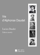 Couverture du livre « Vie d'Alphonse Daudet » de Lucien Daudet aux éditions Mon Autre Librairie