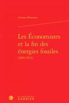 Couverture du livre « Les économistes et la fin des énergies fossiles (1865-1931) » de Missemer Antoine aux éditions Classiques Garnier