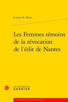 Couverture du livre « Les femmes témoins de la révocation de l'édit de Nantes » de Colette H. Winn aux éditions Classiques Garnier
