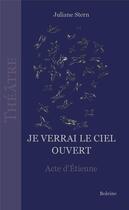 Couverture du livre « Je verrai le ciel ouvert : acte d'Etienne » de Juliane Stern aux éditions Boleine