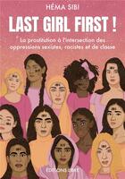 Couverture du livre « Last girl first ! la prostitution à l'intersection des oppressions sexistes, racistes et de classe » de Hema Sibi aux éditions Editions Libre