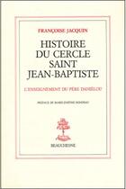 Couverture du livre « Histoire du Cercle Saint-Jean-Baptiste ; l'enseignement du Père Danielou » de Francoise Jacquin aux éditions Beauchesne
