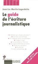 Couverture du livre « Le guide de l'ecriture journalistique » de Martin-Lagardette aux éditions La Decouverte