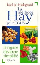 Couverture du livre « La méthode Hay pour tous ; le régime dissocié simplifié » de Jackie Habgood aux éditions Lattes