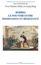 Couverture du livre « Hobbes : le pouvoir entre domination et résistance » de Yves Charles Sarka et Liang Pang et Collectif aux éditions Vrin