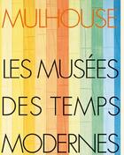 Couverture du livre « Mulhouse ; les musées des temps modernes » de  aux éditions La Nuee Bleue