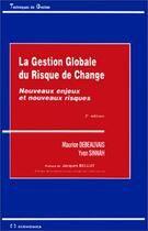 Couverture du livre « La gestion globale du risque de change ; nouveaux enjeux et nouveaux risques » de Maurice Debeauvais et Yvon Sinnah aux éditions Economica