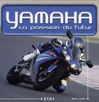 Couverture du livre « Yamaha ; la passion du futur » de Marc Unau aux éditions Etai