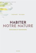 Couverture du livre « Habiter notre nature ; écologie et humanisme » de Hude Henri aux éditions Mame