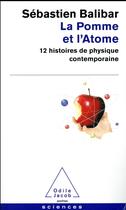 Couverture du livre « La pomme et l'atome ; 12 histoires de physique contemporaine » de Sebastien Balibar aux éditions Odile Jacob