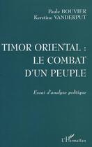 Couverture du livre « Timor oriental : le combat d'un peuple ; essai d'analyse politique » de Paule Bouvier et Kerstine Vanderput aux éditions L'harmattan