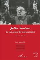 Couverture du livre « Julien Duvivier, le mal aimant du cinéma français t.2 ; 1940-1967 » de Eric Bonnefille aux éditions L'harmattan