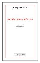 Couverture du livre « De siècles en siècles » de Cathy Delmas aux éditions La Bruyere