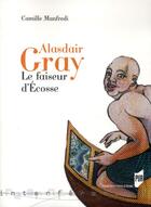 Couverture du livre « Alasdair Gray; le faiseur d'Ecosse » de Camille Manfredi aux éditions Pu De Rennes