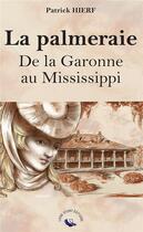 Couverture du livre « La palmeraie - de la garonne au mississippi » de Hierf Patrick aux éditions Livre Story Editions