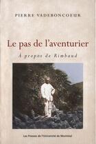 Couverture du livre « Le pas de l'aventurier ; à propos de Rimbaud » de Vadeboncoeur Pierre aux éditions Pu De Montreal