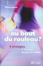 Couverture du livre « Au Bout Du Rouleau ? 8 Strategies Pour Aider Les Femmes A Retrouver Energie Et Vitalite » de Debra Waterhouse aux éditions Editions De L'homme