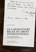 Couverture du livre « Le laboratoire belge du droit international : une communauté épistémique et internationale de juristes (1869-1914) » de Vincent Genin aux éditions Acadmie Royale De Belgique