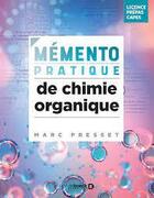 Couverture du livre « Mémo pratique de chimie organique : 30 fiches visuelles et plus de 600 schémas ; Licence, Prépas, Master, Agreg » de Marc Presset aux éditions De Boeck Superieur