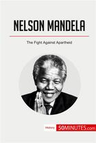 Couverture du livre « Nelson Mandela : the fight against apartheid » de  aux éditions 50minutes.com