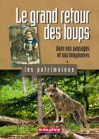 Couverture du livre « Le grand retour des loups dans nos paysages et nos imaginaires » de Laurent Garde aux éditions Le Dauphine Libere
