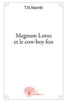 Couverture du livre « Magnum Lotus et le cow-boy fou » de T. N. Niambi aux éditions Edilivre