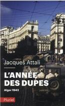 Couverture du livre « L'année des dupes : Alger 1943 » de Jacques Attali aux éditions Pluriel