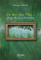 Couverture du livre « Le don des Fées, éloge de la mélancolie » de Monique Bolette aux éditions Persee
