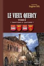 Couverture du livre « Traditions et coutumes Tome 2 : Le Vieux Quercy » de Eugene Sol aux éditions Editions Des Regionalismes