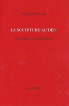Couverture du livre « La sculpture au defi - surrealisme et materialisme » de Didier Ottinger aux éditions L'echoppe