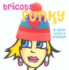 Couverture du livre « Tricots Funky » de Manuell Tiffany aux éditions La Martiniere