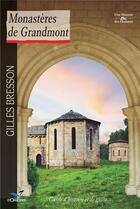 Couverture du livre « Monastères de Grandmont ; guide d'histoire et de visite » de Gilles Bresson aux éditions D'orbestier