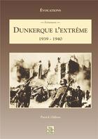 Couverture du livre « Dunkerque l'extrême 1939-1940 » de Patrick Oddone aux éditions Editions Sutton